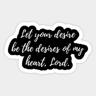 Let your desire be the desires of my heart, Lord Sticker